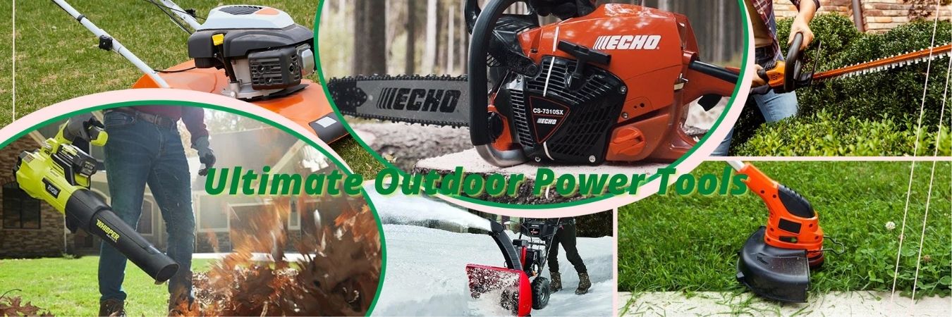 Ultimate Outdoor Power Tools for You